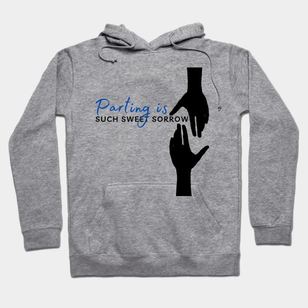 Parting is such sweet sorrow - Shakespeare quote Hoodie by Frolic and Larks